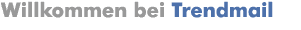 Willkommen bei Trendmail