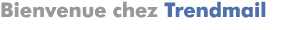 Bienvenue chez Trendmail