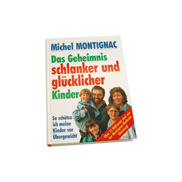 Montignac für die Ganze Familie - Das Geheimnis schlanker und glücklicher Kinder