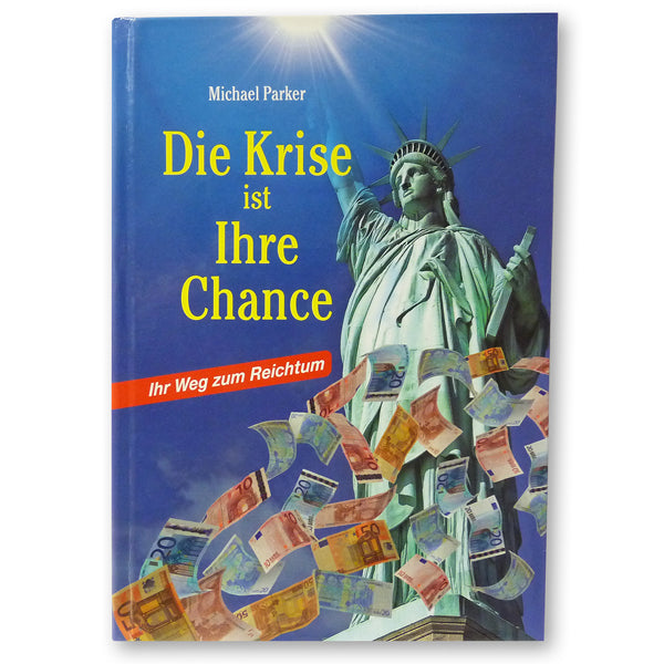 Ihr Weg zum Reichtum - Die Krise ist Ihre Chance
